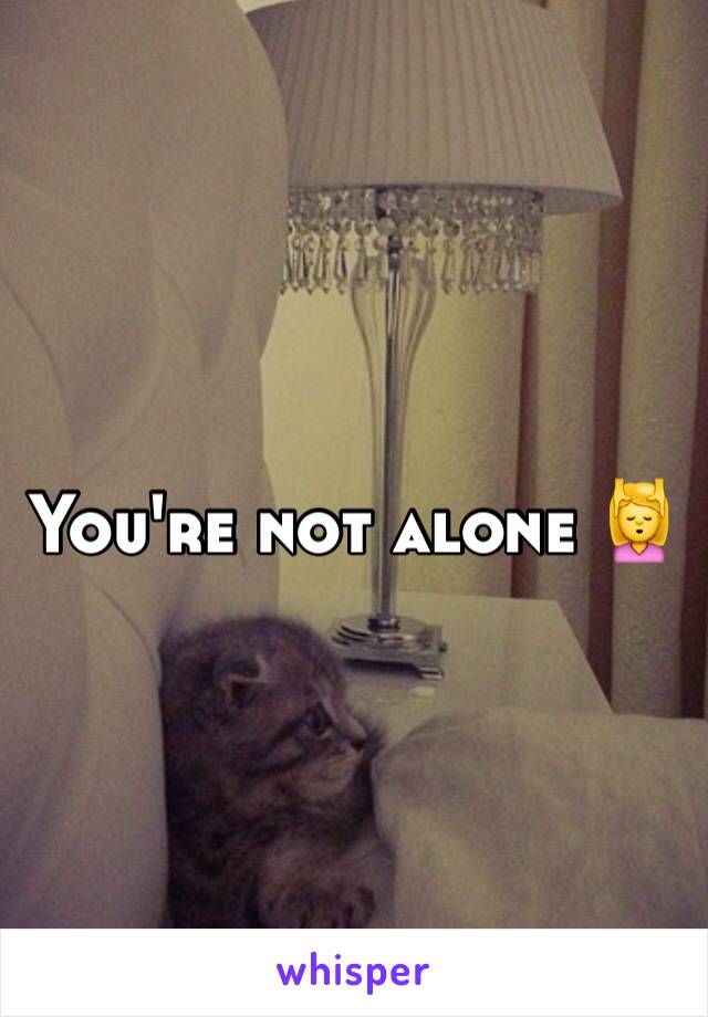 You're not alone 💆