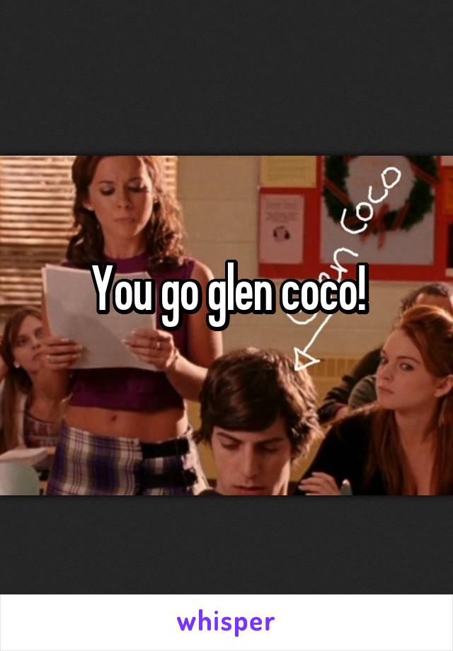 You go glen coco!

