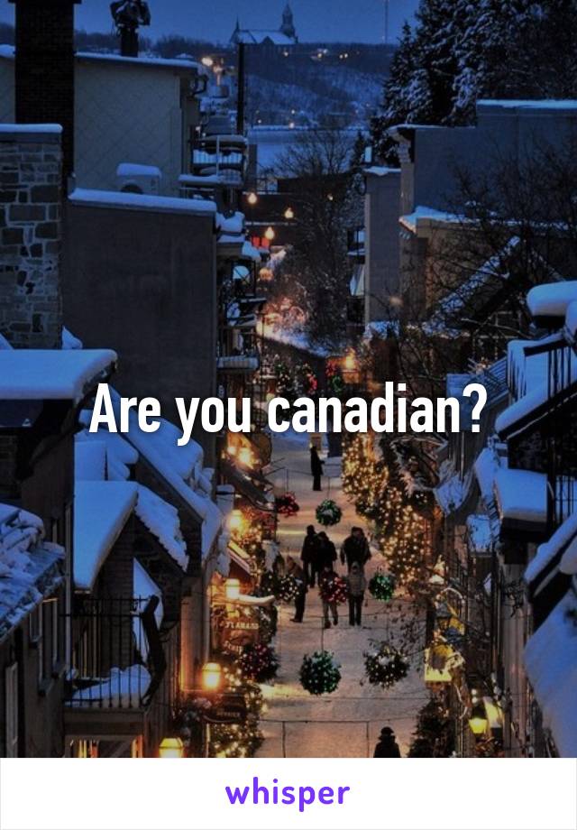 Are you canadian?