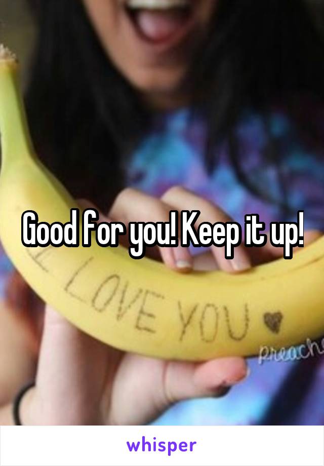 Good for you! Keep it up!