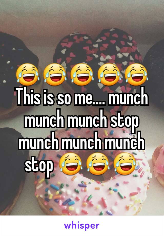 😂😂😂😂😂
This is so me.... munch munch munch stop munch munch munch stop 😂😂😂