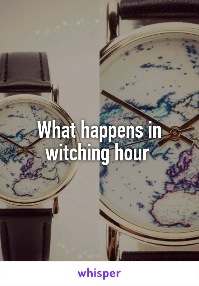 What happens in witching hour 