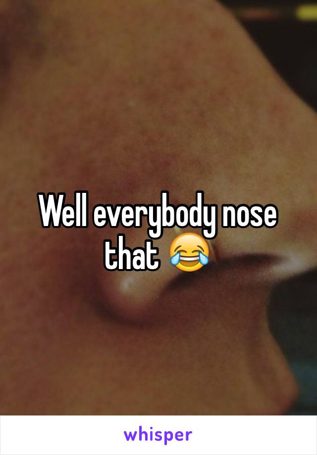 Well everybody nose that 😂