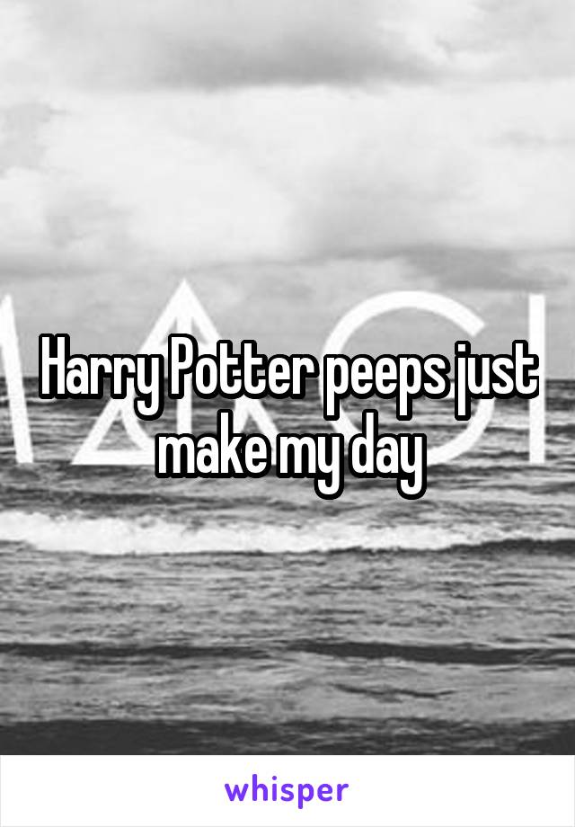 Harry Potter peeps just make my day