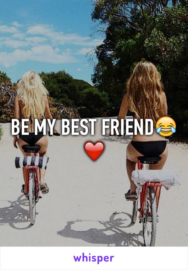 BE MY BEST FRIEND😂❤️