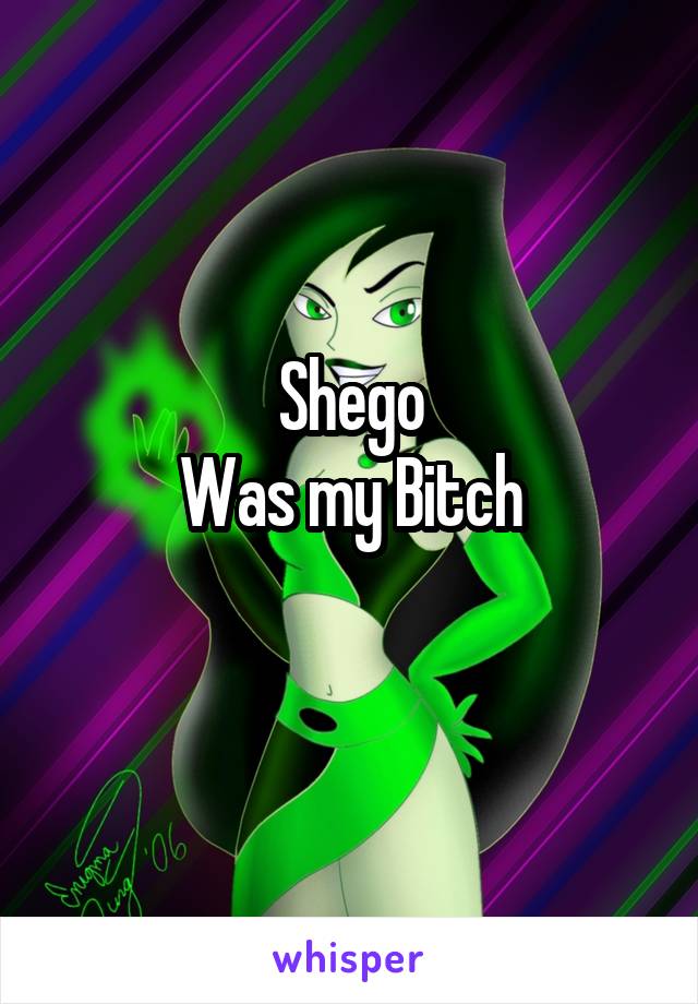 Shego
Was my Bitch
