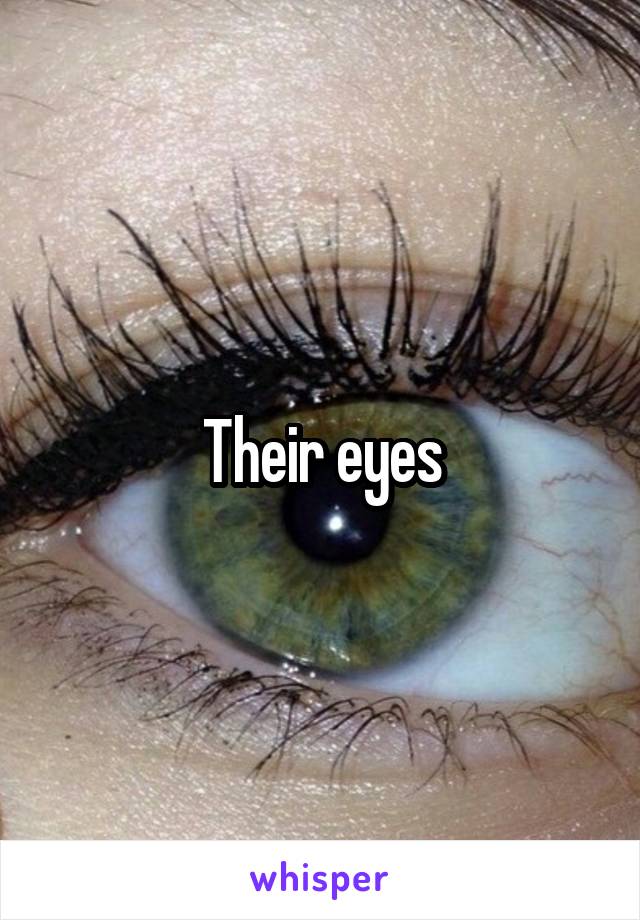 Their eyes