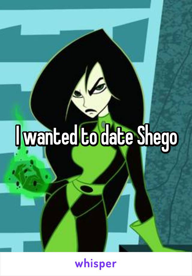 I wanted to date Shego