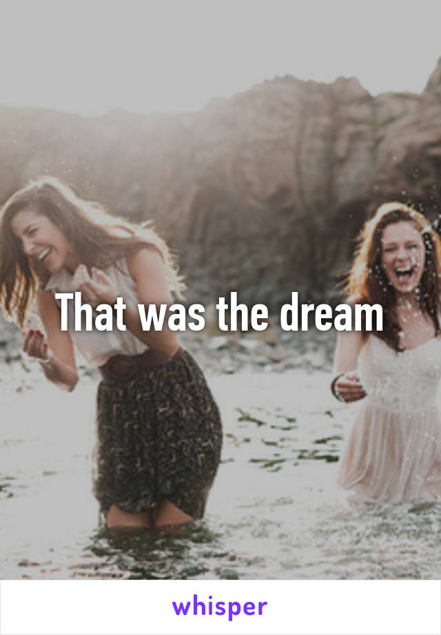 That was the dream