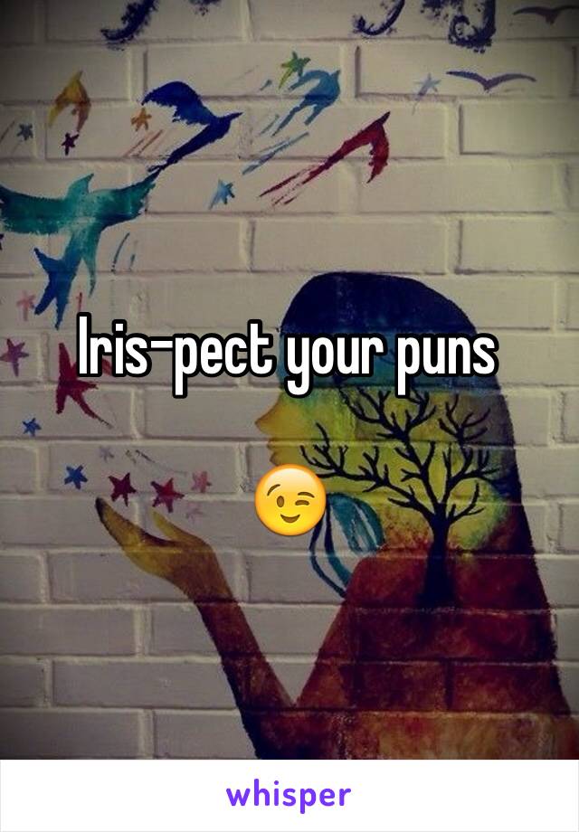 Iris-pect your puns

😉