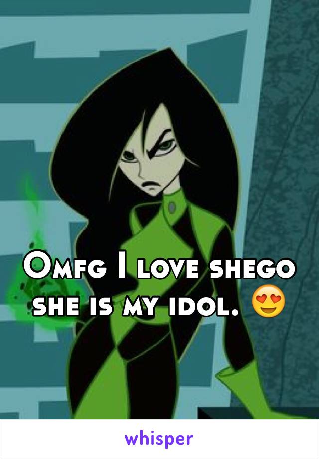 Omfg I love shego she is my idol. 😍 