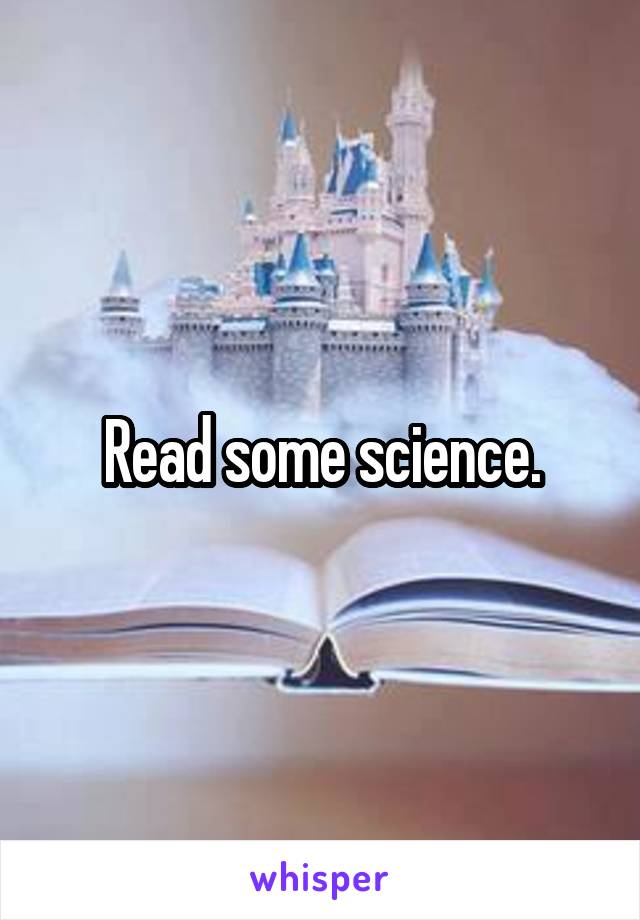 Read some science.