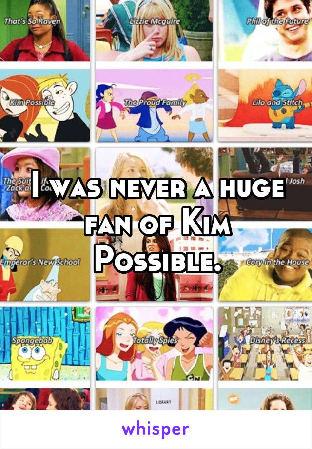 I was never a huge fan of Kim Possible.