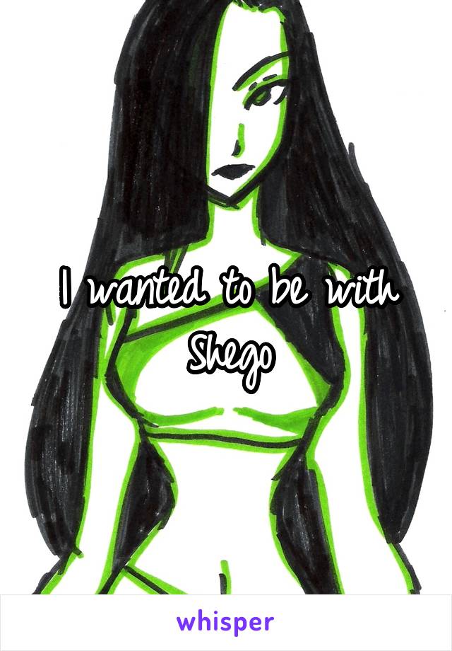 I wanted to be with Shego