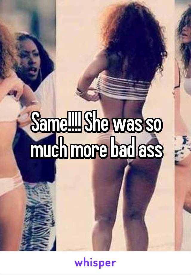 Same!!!! She was so much more bad ass