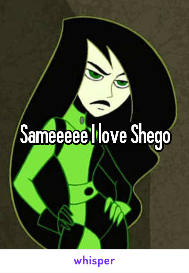 Sameeeee I love Shego