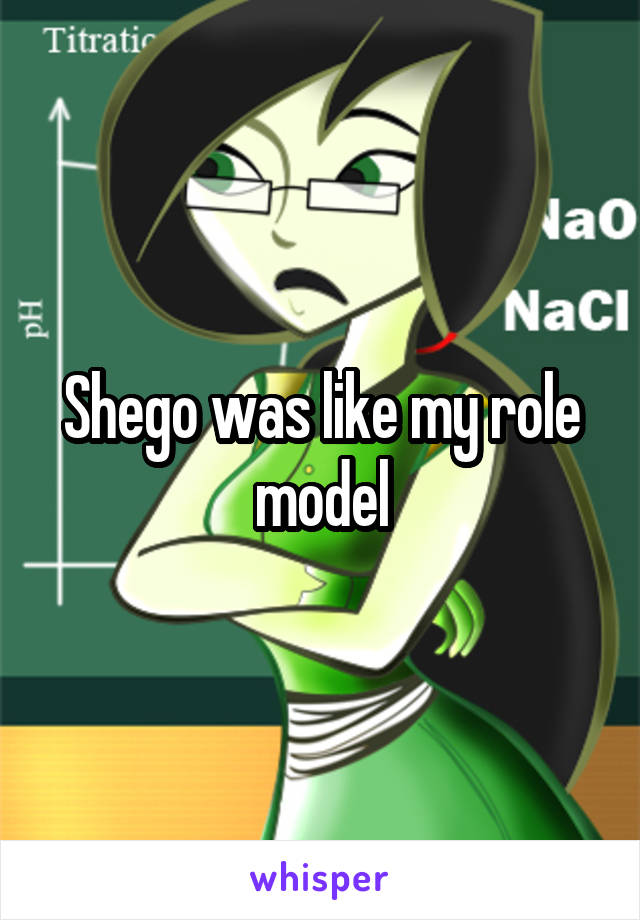 Shego was like my role model