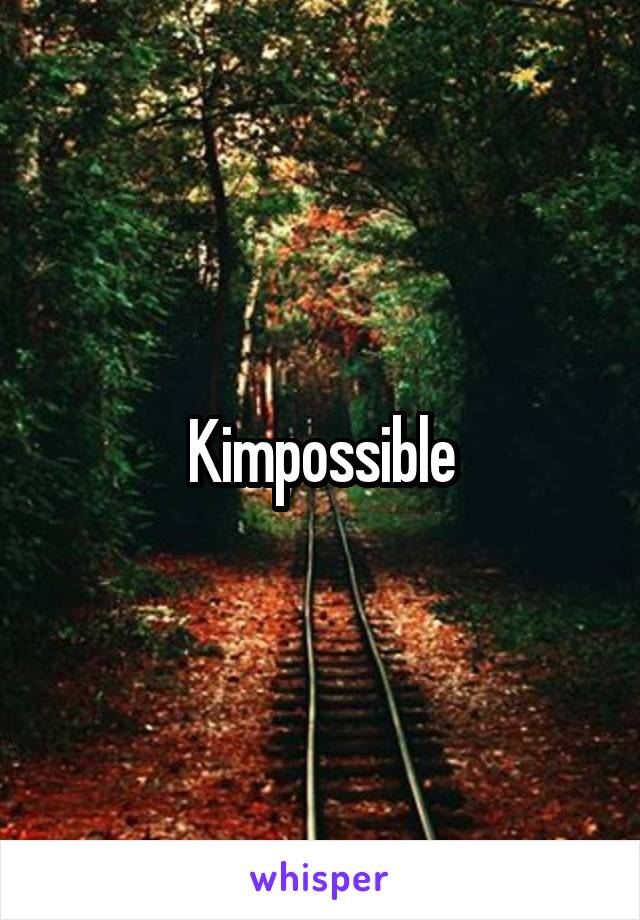 Kimpossible