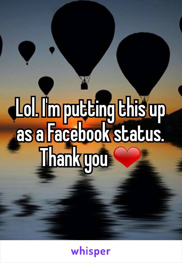 Lol. I'm putting this up as a Facebook status.
Thank you ❤