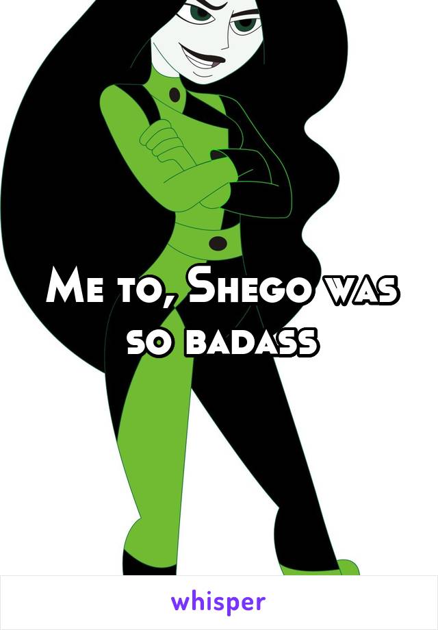 Me to, Shego was so badass