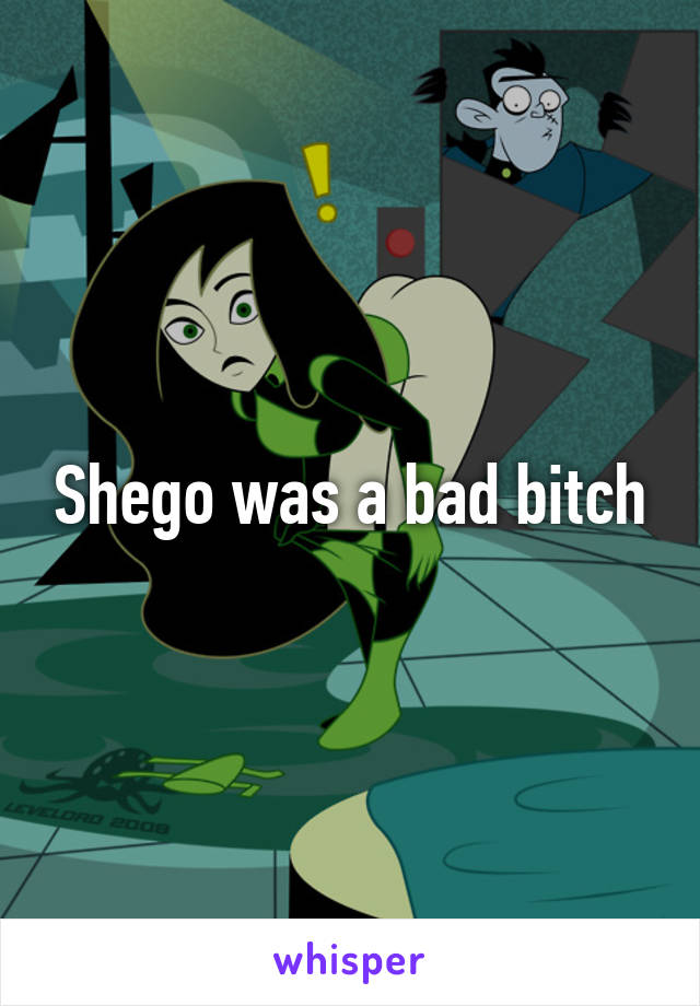 Shego was a bad bitch