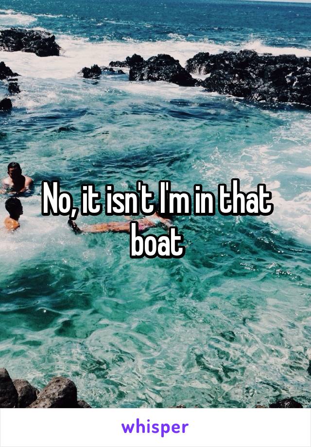 No, it isn't I'm in that boat