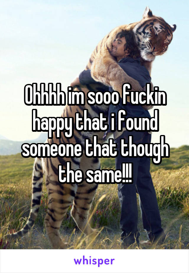 Ohhhh im sooo fuckin happy that i found someone that though the same!!!