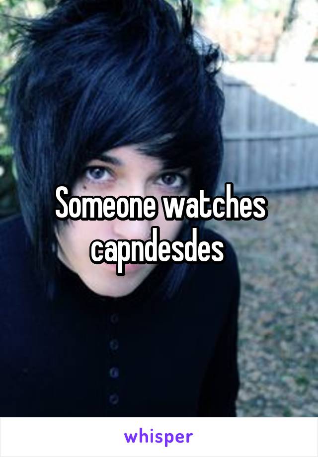 Someone watches capndesdes 