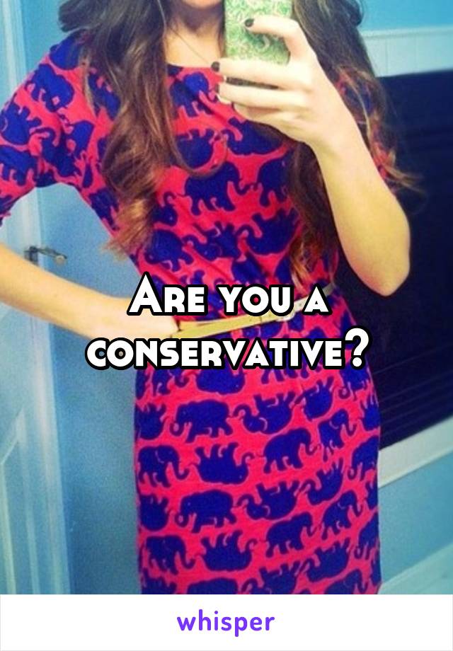 Are you a conservative?