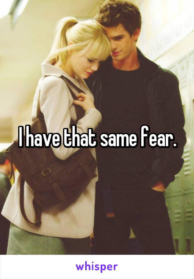 I have that same fear.