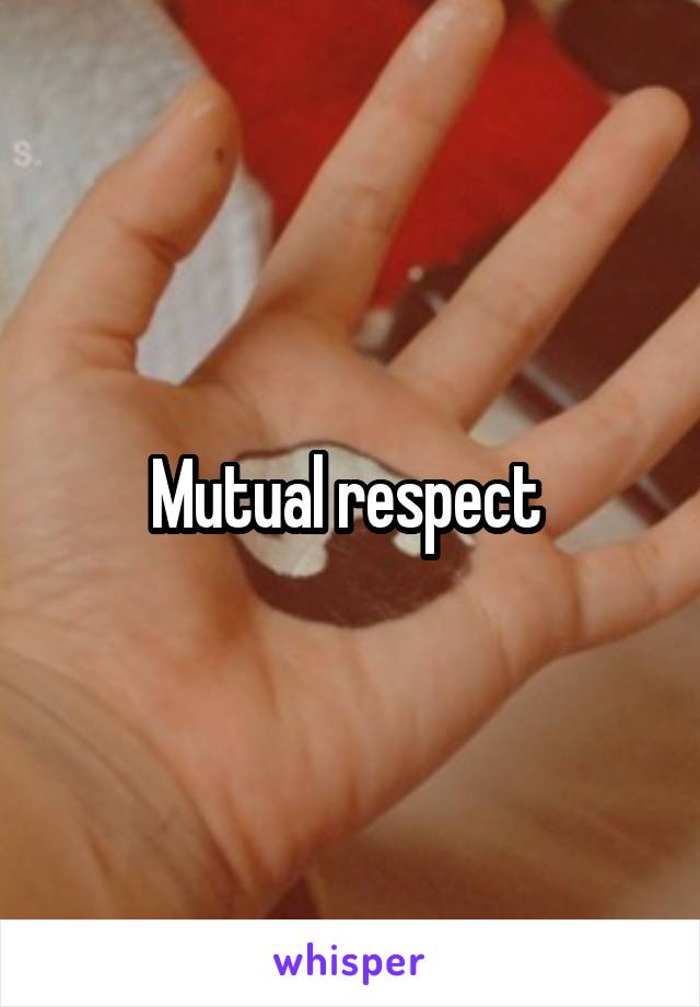 Mutual respect 