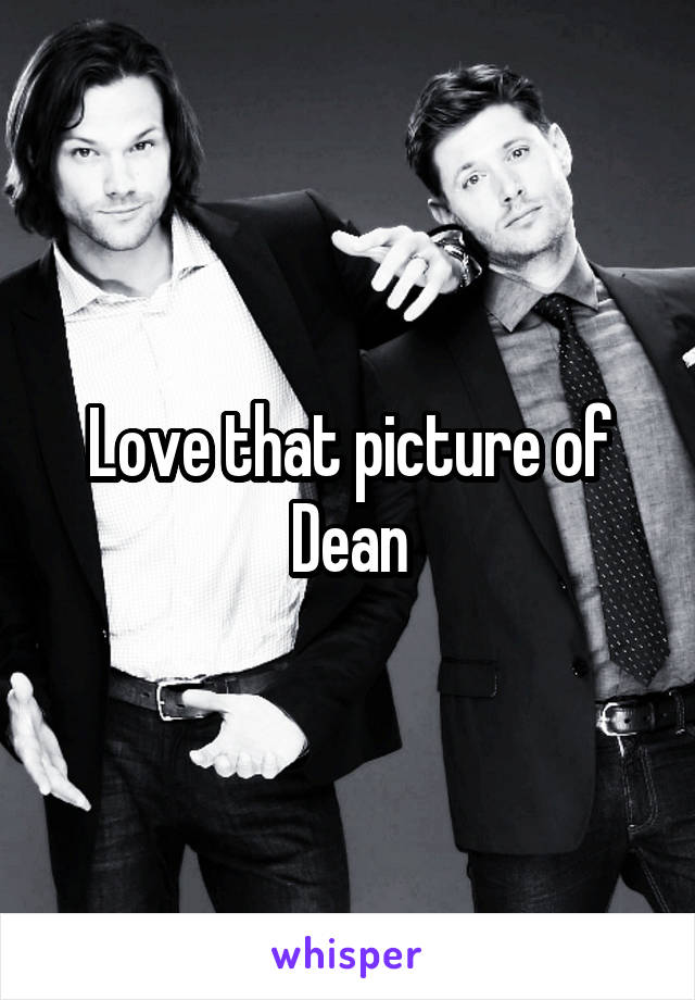 Love that picture of Dean