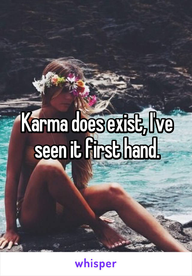 Karma does exist, I've seen it first hand.