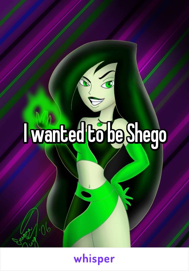 I wanted to be Shego