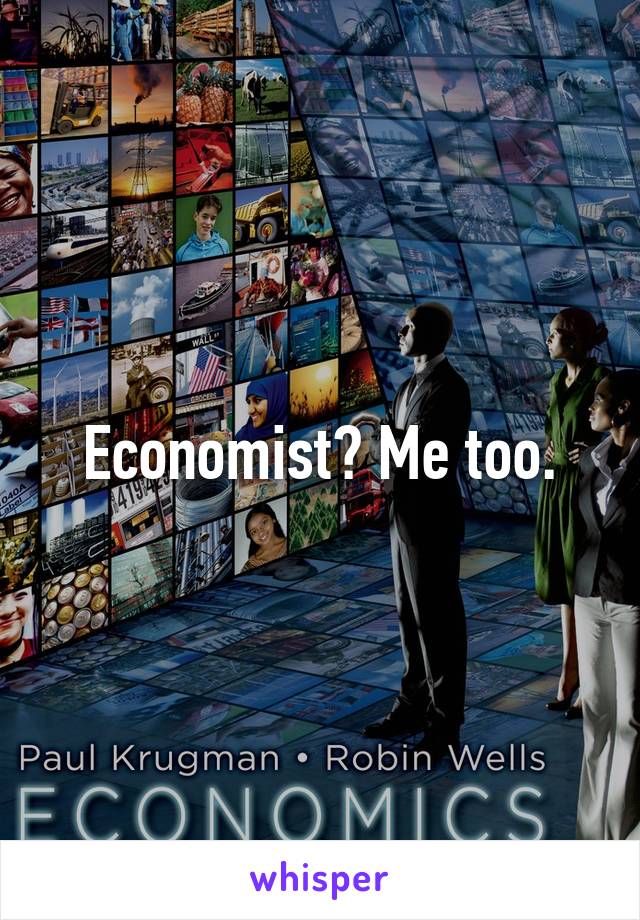 Economist? Me too.