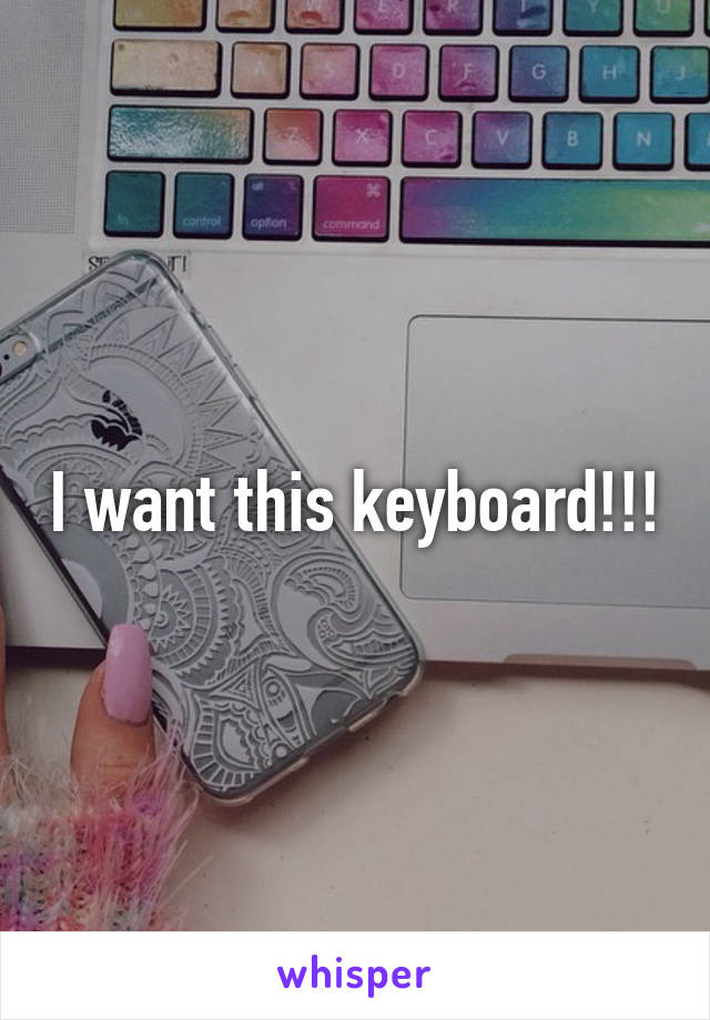 I want this keyboard!!!