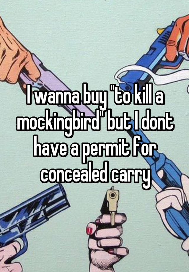 I wanna buy "to kill a mockingbird" but I dont have a permit for concealed carry