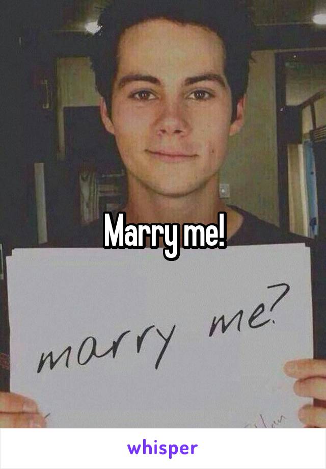 Marry me!