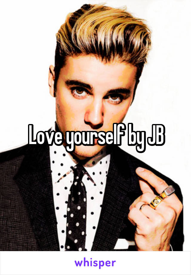 Love yourself by JB