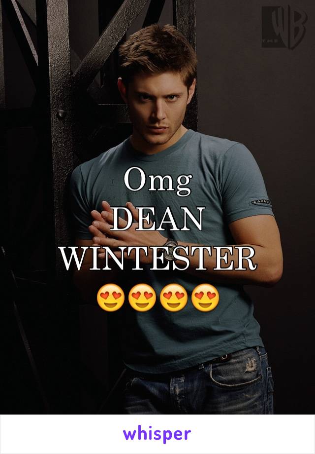 Omg 
DEAN WINTESTER 
😍😍😍😍