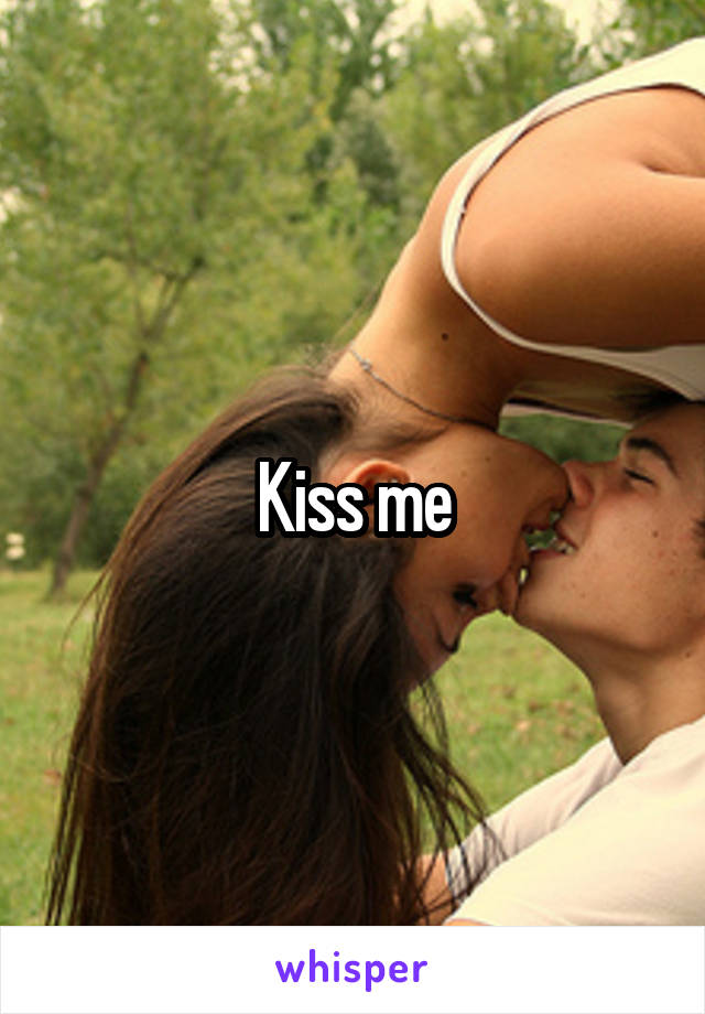 Kiss me