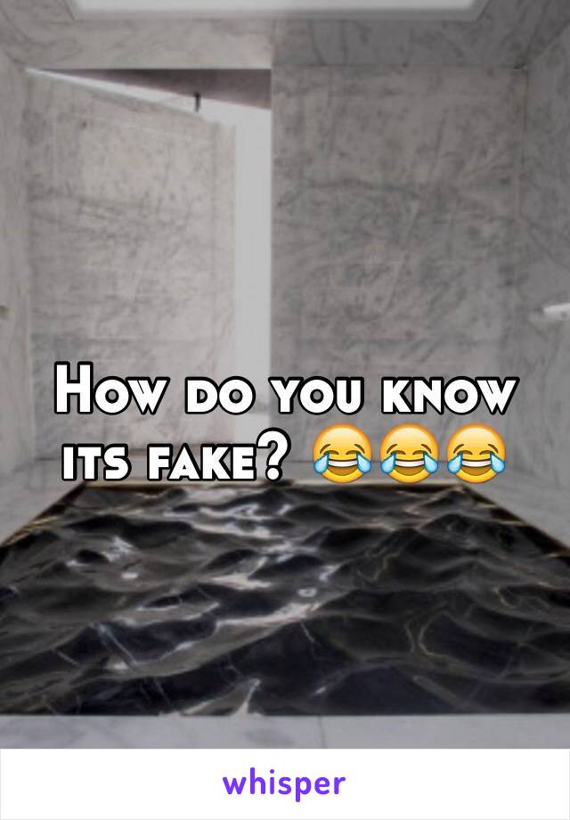 How do you know its fake? 😂😂😂