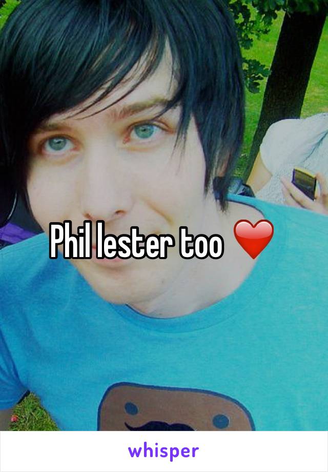 Phil lester too ❤️