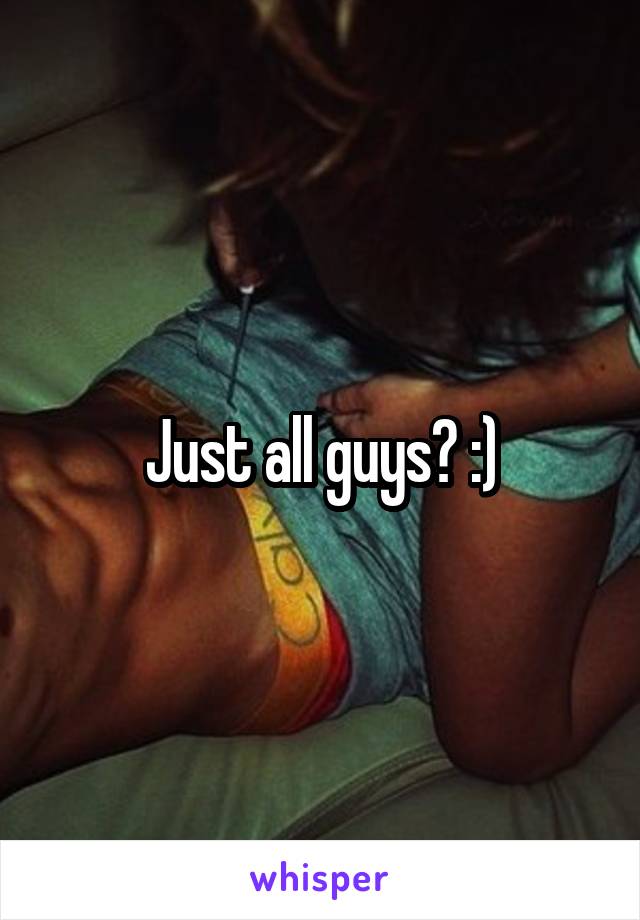 Just all guys? :)