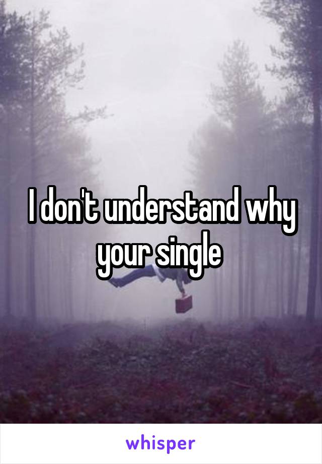 I don't understand why your single 