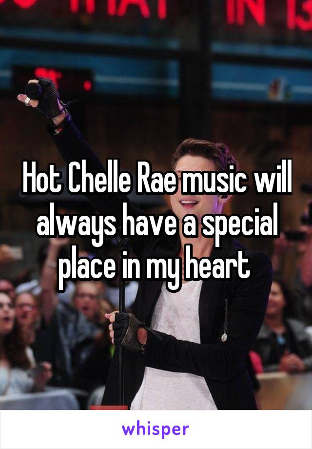 Hot Chelle Rae music will always have a special place in my heart 