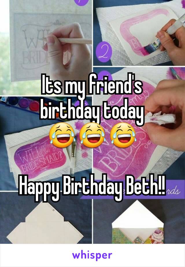 Its my friend's birthday today 😂😂😂

Happy Birthday Beth!!