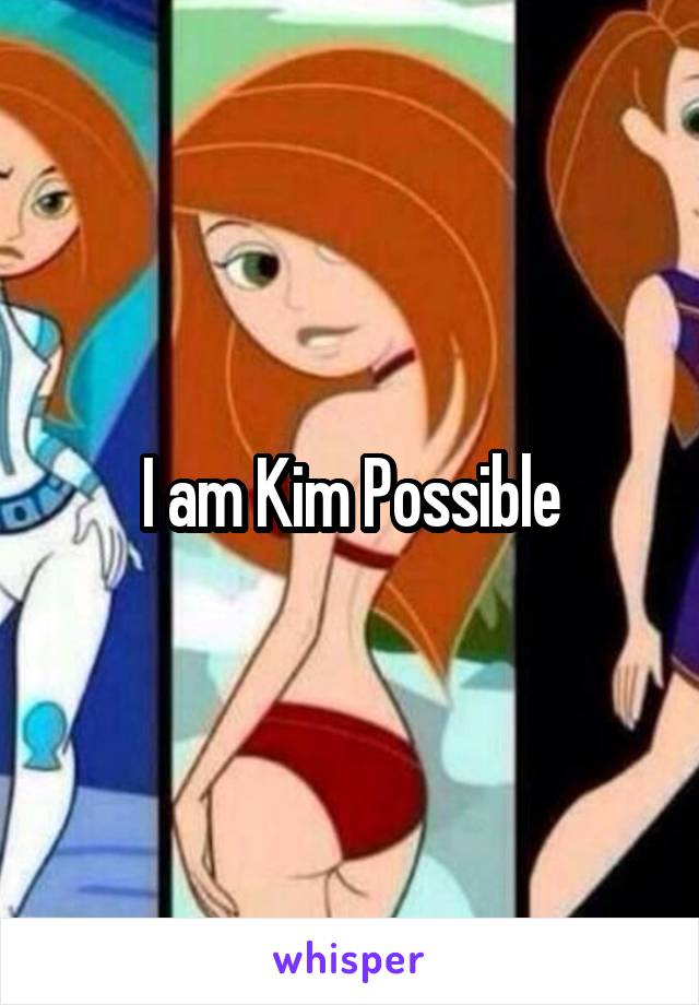 I am Kim Possible