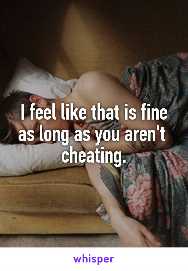 I feel like that is fine as long as you aren't  cheating.