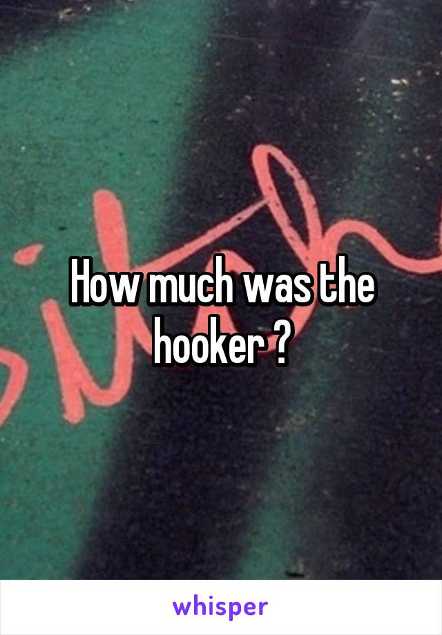 How much was the hooker ?